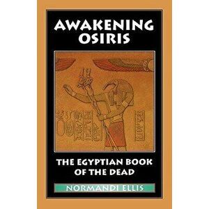 Awakening Osiris: The Egyptian Book of the Dead, Paperback - Normandi Ellis imagine
