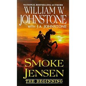 Smoke Jensen, the Beginning - William W. Johnstone imagine