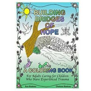 Building Bridges of Hope, Paperback - Sue and Chelsea Badeau imagine
