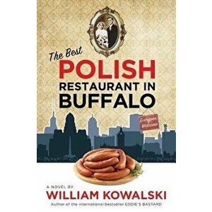 The Best Polish Restaurant in Buffalo, Paperback - William Kowalski imagine