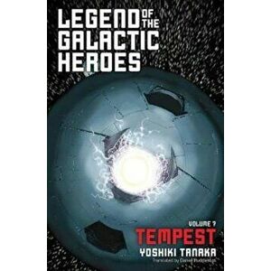 Legend of the Galactic Heroes, Vol. 7: Tempest, Paperback - Yoshiki Tanaka imagine