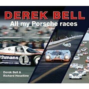 Derek Bell: All My Porsche Races, Hardcover - Richard Heseltine imagine