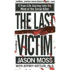 The Last Victim: A True-Life Journey Into the Mind of the Serial Killer, Paperback - Jason Moss imagine