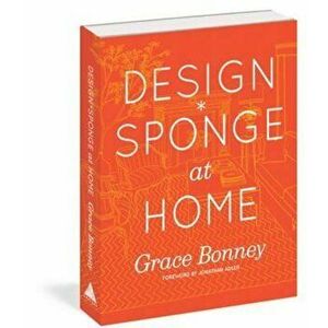 Design*Sponge at Home, Hardcover - Grace Bonney imagine