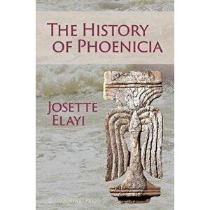 History of Phoenicia, Paperback - Josette Elayi imagine