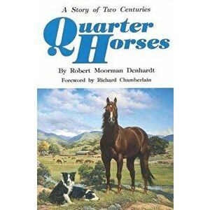 Quarter Horses: A Story of Two Centuries, Paperback - Robert Moorman Denhardt imagine
