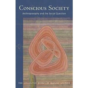 Conscious Society: Anthroposophy and the Social Question, Paperback - Rudolf Steiner imagine