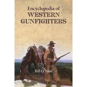 Encyclopedia of Western Gunfighters, Paperback - Bill O'Neal imagine