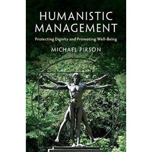 Humanistic Management: Protecting Dignity and Promoting Well-Being, Paperback - Michael Pirson imagine