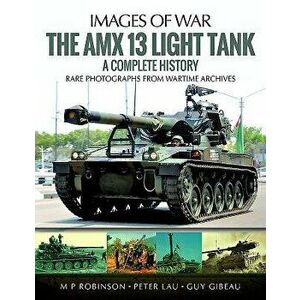 The AMX 13 Light Tank: A Complete History, Paperback - M. P. Robinson imagine