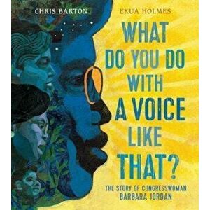 What Do You Do with a Voice Like That': The Story of Extraordinary Congresswoman Barbara Jordan, Hardcover - Chris Barton imagine