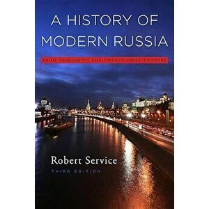 A History of Modern Russia: From Tsarism to the Twenty-First Century, Third Edition, Paperback (3rd Ed.) - Robert Service imagine
