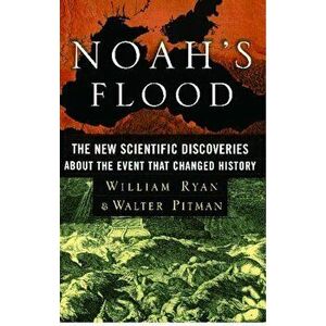 Noah's Flood: The New Scientific Discoveries about the Event That Changed History, Paperback - William Ryan imagine