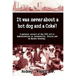 It Was Never about a Hotdog and a Coke, Paperback - Rodney L. Hurst imagine