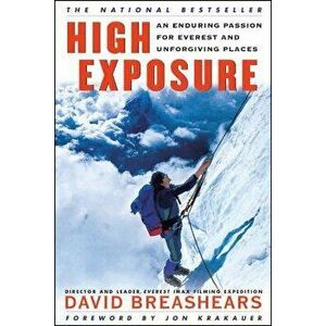 High Exposure: An Enduring Passion for Everest and Unforgiving Places, Paperback - David Breashears imagine