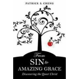From Sin to Amazing Grace: Discovering the Queer Christ, Paperback - Patrick S. Cheng imagine