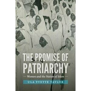 The Promise of Patriarchy: Women and the Nation of Islam, Paperback - Ula Yvette Taylor imagine