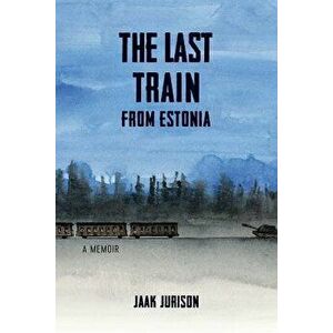 The Last Train from Estonia, Paperback - Jaak Jurison imagine