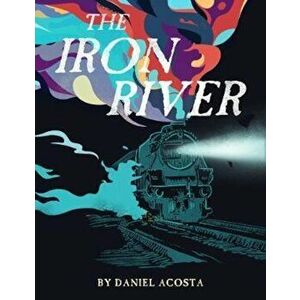 Iron River, Paperback - Daniel Acosta imagine