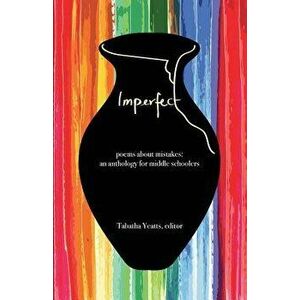 Imperfect: Poems about Mistakes: An Anthology for Middle Schoolers, Paperback - Tabatha Yeatts imagine
