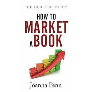 How to Market a Book: Third Edition, Paperback - Joanna Penn imagine