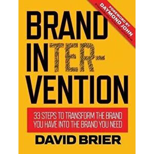 Brand Intervention: 33 Steps to Transform the Brand You Have Into the Brand You Need, Hardcover - David Brier imagine