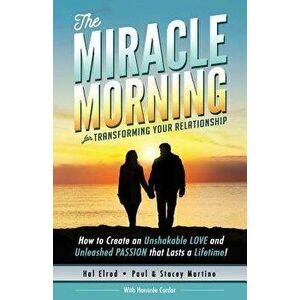 The Miracle Morning for Transforming Your Relationship: How to Create an Unshakable Love and Unleashed Passion That Lasts a Lifetime!, Paperback - Hal imagine