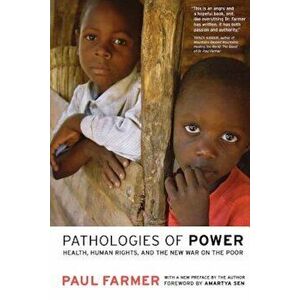 Pathologies of Power: Health, Human Rights, and the New War on the Poor, Paperback - Paul Farmer imagine