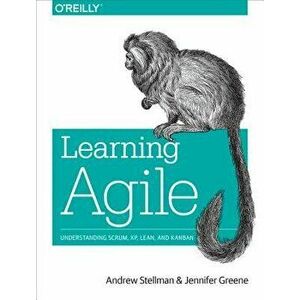 Learning Agile: Understanding Scrum, Xp, Lean, and Kanban, Paperback - Andrew Stellman imagine
