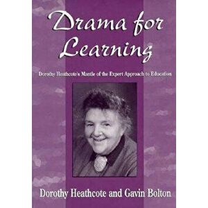 Drama for Learning: Dorothy Heathcote's Mantle of the Expert Approach to Education, Paperback - Gavin Bolton imagine