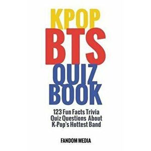 Kpop Bts Quiz Book: 123 Fun Facts Trivia Questions about K-Pop's Hottest Band, Paperback - Fandom Media imagine