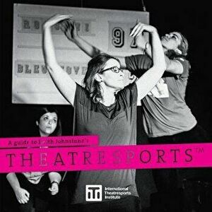 A Guide to Keith Johnstone's Theatresports, Paperback - Keith Johnstone imagine