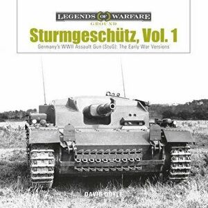Sturmgesch'tz: Germany's WWII Assault Gun (Stug), Vol.1: The Early War Versions, Hardcover - David Doyle imagine