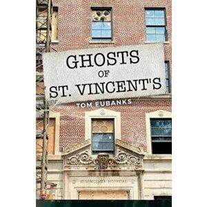 Ghosts of St. Vincent's, Paperback - Tom Eubanks imagine