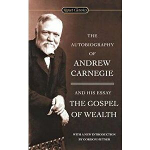 The Autobiography of Andrew Carnegie and the Gospel of Wealth - Andrew Carnegie imagine