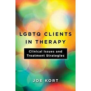 Lgbtq Clients in Therapy: Clinical Issues and Treatment Strategies, Paperback - Joe Kort imagine