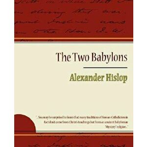 The Two Babylons - Alexander Hislop, Paperback - Alexander Hislop imagine
