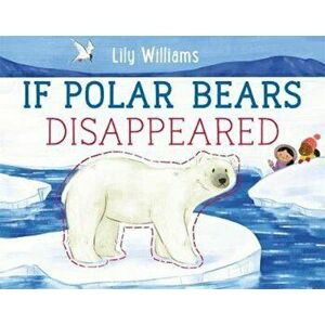 If Polar Bears Disappeared, Hardcover - Lily Williams imagine
