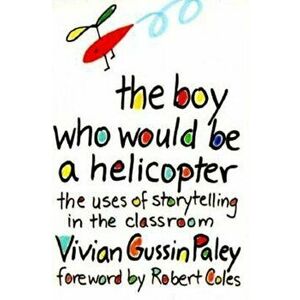 The Boy Who Would Be a Helicopter, Paperback - Vivian Gussin Paley imagine