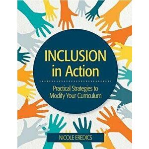 Inclusion in Action: Practical Strategies to Modify Your Curriculum, Paperback - Nicole Eredics imagine
