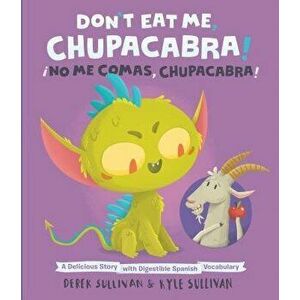 Don't Eat Me, Chupacabra! / 'no Me Comas, Chupacabra!: A Delicious Story with Digestible Spanish Vocabulary - Kyle Sullivan imagine