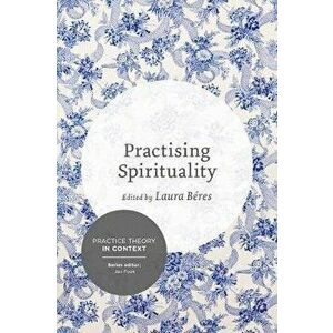 Practising Spirituality: Reflections on Meaning-Making in Personal and Professional Contexts, Paperback - Laura Beres imagine