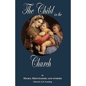 The Child in the Church, Paperback - Maria Montessori imagine