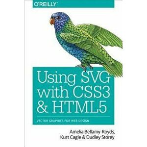 Using Svg with Css3 and Html5: Vector Graphics for Web Design, Paperback - Amelia Bellamy-Royds imagine