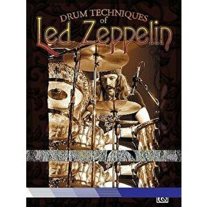 Drum Techniques of Led Zeppelin: Note for Note Transcriptions of 23 Classic John Bonham Drum Tracks, Paperback - Led Zeppelin imagine