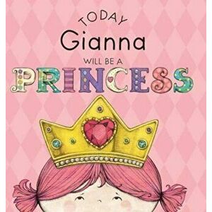 Today Gianna Will Be a Princess, Hardcover - Paula Croyle imagine