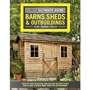 Ultimate Guide: Barns, Sheds & Outbuildings, Updated 4th Edition: Step-By-Step Building and Design Instructions Plus Plans to Build More Than 100 Outb imagine