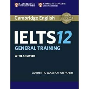 Cambridge Ielts 12 General Training Student's Book with Answers: Authentic Examination Papers, Paperback - *** imagine