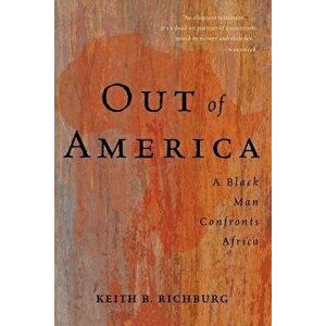 Out of America: A Black Man Confronts Africa, Paperback - Keith B. Richburg imagine