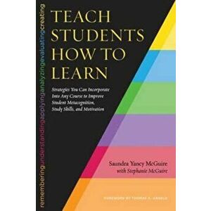 Teach Students How to Learn: Strategies You Can Incorporate Into Any Course to Improve Student Metacognition, Study Skills, and Motivation, Paperback imagine
